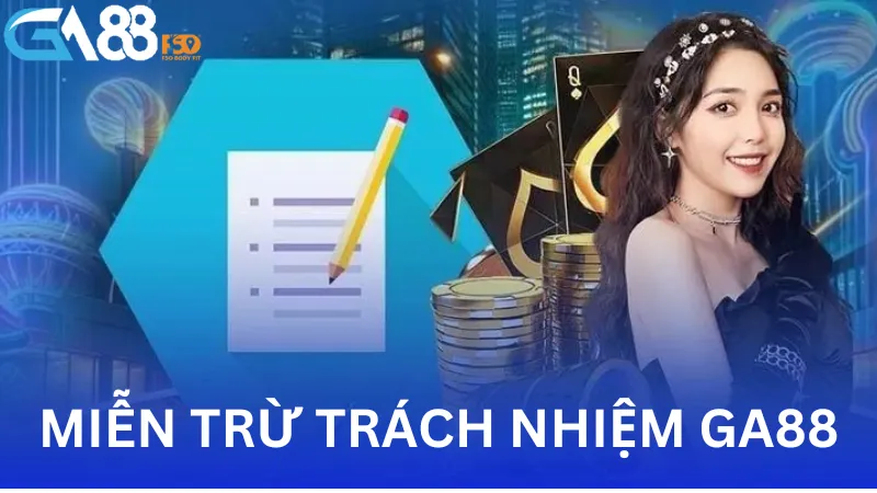 Miễn trừ trách nhiệm GA88 là gì?