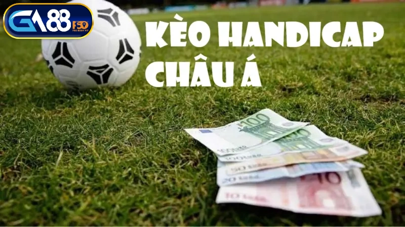 Tìm hiểu kèo Handicap châu Á